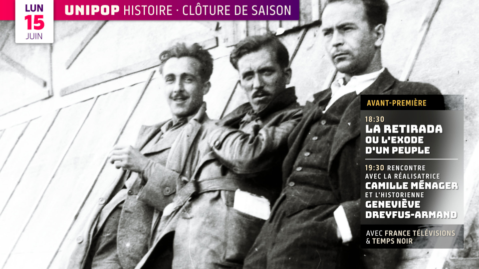 Clôture Unipop Histoire : LA RETIRADA OU LE PEUPLE EN EXIL, rencontre avec la réalisatrice Camille Ménager et l&rsquo;historienne Geneviève Dreyfus-Armand