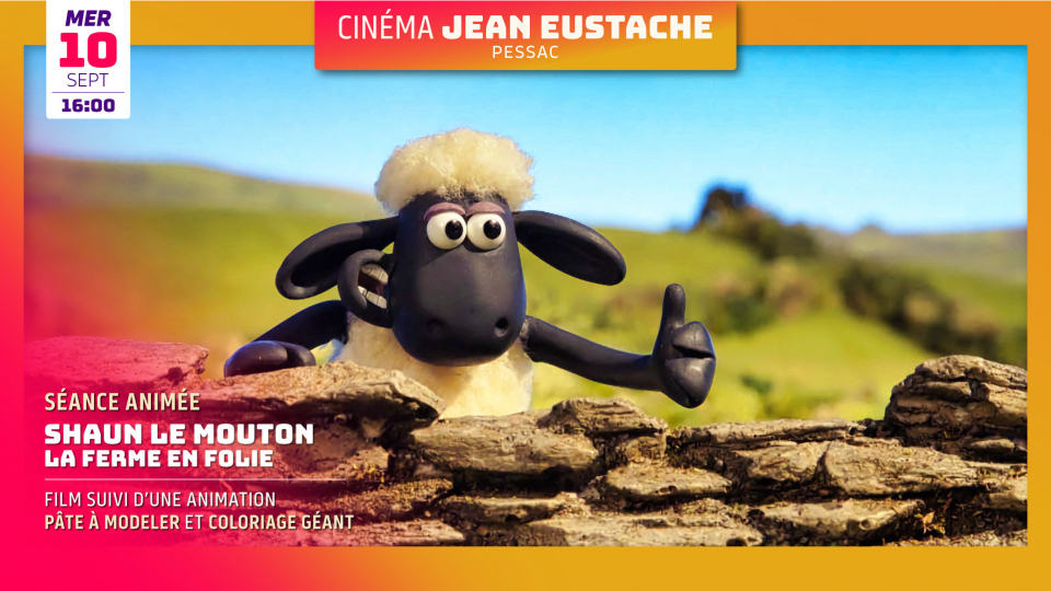 Séance animée : SHAUN LE MOUTON : LA FERME EN FOLIE ( 3 ANS ET + ) Séance animée : SHAUN LE MOUTON : LA FERME EN FOLIE ( 3 ANS ET + )