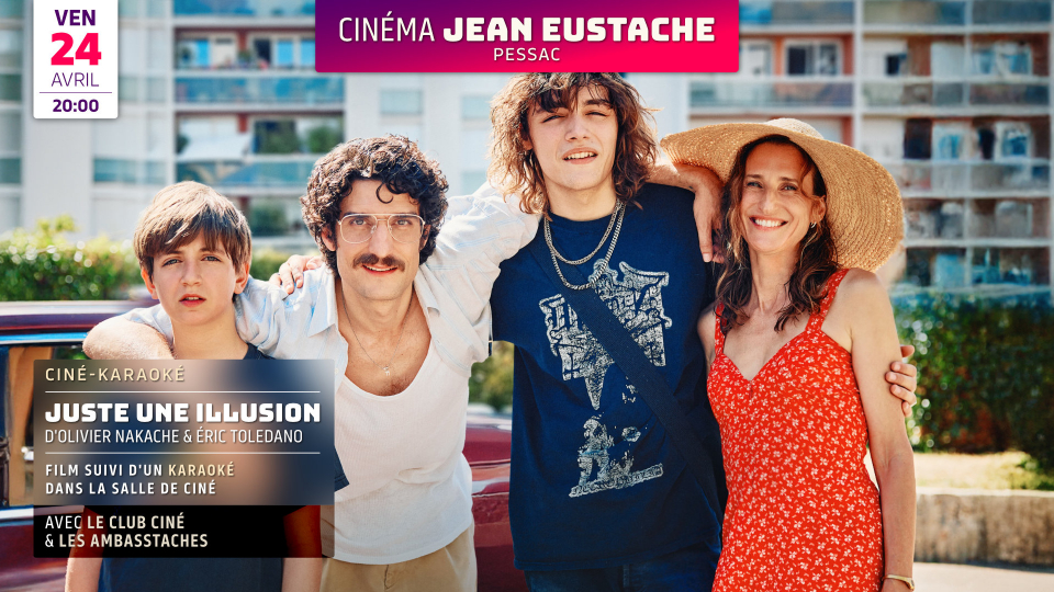 Ciné-karaoké : JUSTE UNE ILLUSION d&rsquo;Olivier Nakache et Eric Toledano